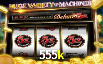 Descubra o Mundo do Cassino Online com 555k